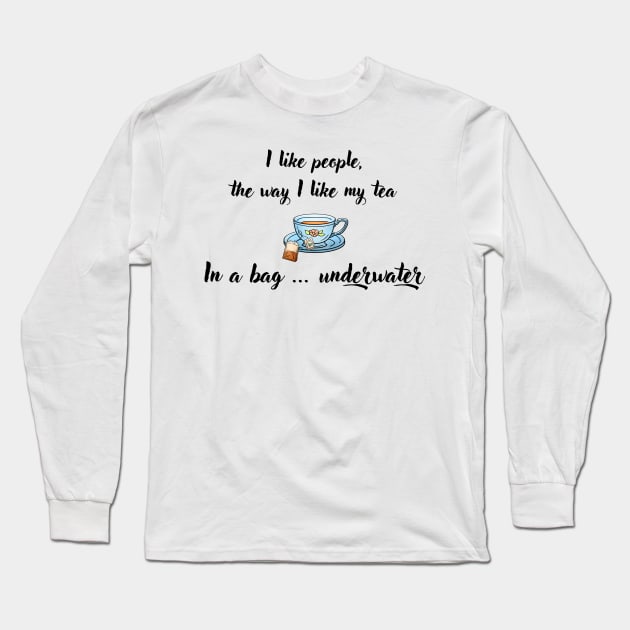 I Like People, the Way I Like My Tea Long Sleeve T-Shirt by imphavok